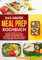 Das große Meal Prep Kochbuch: Schnelle, einfache und leckere Rezepte zum Vorkochen und Mitnehmen. Mit Meal Prep stressfrei und ausgewogen durch die Woche.