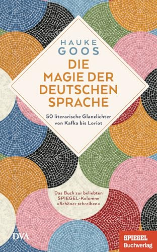 Die Magie der deutschen Sprache: 50 literarische Glanzlichter von Kafka bis Loriot - Ein SPIEGEL-Buch
