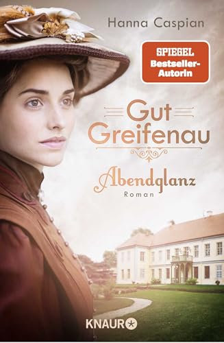 Gut Greifenau - Abendglanz: Roman | Der Auftakt der großen Familiensaga der Bestseller-Autorin Hanna Caspian (Die Gut-Greifenau-Reihe, Band 1)