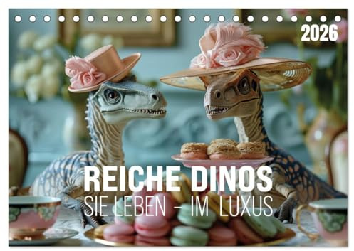 Reiche Dinos. Sie leben – im Luxus. (Tischkalender 2026 DIN A5 quer), CALVENDO Monatskalender: Was wäre, wenn Dinos nie ausgestorben wären? (CALVENDO Tiere)