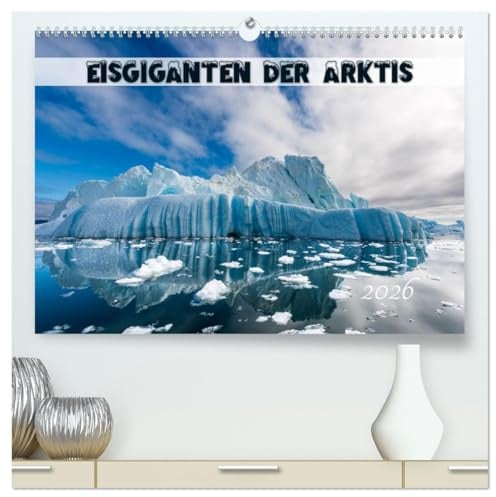 Eisgiganten der Arktis (hochwertiger Premium Wandkalender 2026 DIN A2 quer), Kunstdruck in Hochglanz: Eisberge in der Arktis, faszinierende ... Orten im hohen Norden. (CALVENDO Orte)