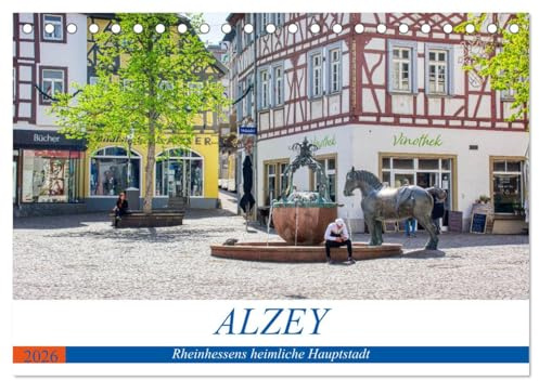 Alzey - Rheinhessens heimliche Hauptstadt (Tischkalender 2026 DIN A5 quer), CALVENDO Monatskalender: Historischer Rundgang durch Alzey (CALVENDO Orte)