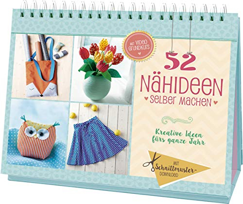 52 Nähideen selber machen: Kreative Ideen fürs ganze Jahr. Mit Schnittmuster-Download