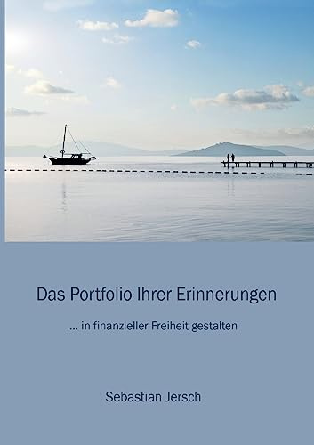 Das Portfolio Ihrer Erinnerungen: ... in finanzieller Freiheit gestalten