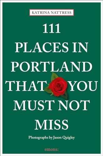111 Places in Portland That You Must Not Miss: Travel Guide