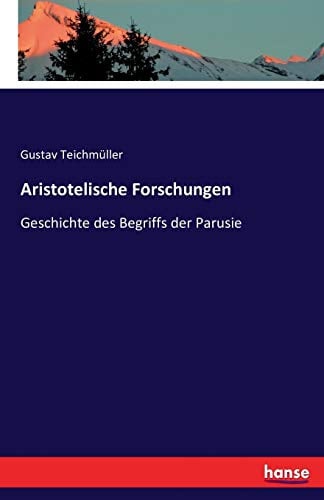 Aristotelische Forschungen: Geschichte des Begriffs der Parusie