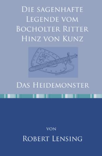 Die sagenhafte Legende vom Bocholter Ritter Hinz von Kunz: Das Heidemonster