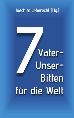 7 Vater-Unser-Bitten für die Welt (Herzogenrather Passionspredigten)