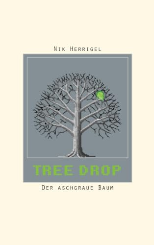 Tree-Drop: Der aschgraue Baum - Ein philosophischer Near-Future-Roman