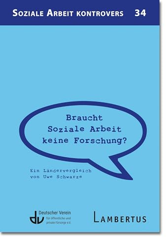 Braucht Soziale Arbeit keine Forschung?: Ein Ländervergleich von Uwe Schwarze (Soziale Arbeit kontrovers)