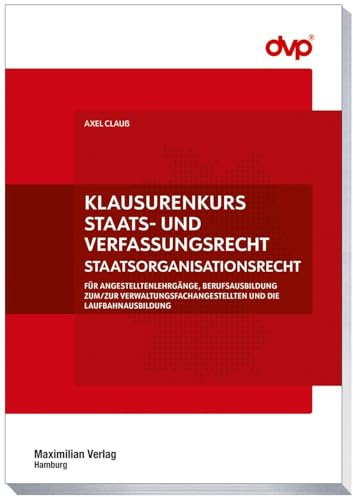 Klausurenkurs Staats- und Verfassungsrecht: STAATSORGANISTIONSRECHT FÜR ANGESTELLTENLEHRGÄNGE, BERUFSAUSBILDUNG ZUM/ZUR VERWALTUNGSFACHANGESTELLTEN ... der Brandenburgischen Kommunalakademie)