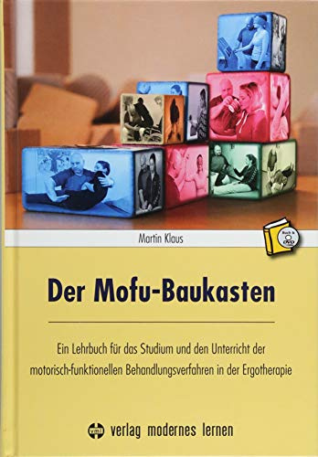 Der Mofu-Baukasten: Ein Lehrbuch für das Studium und den Unterricht der motorisch-funktionellen Behandlungsverfahren in der Ergotherapie