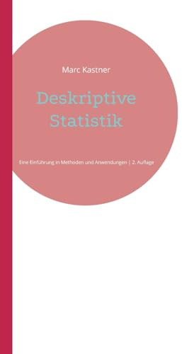 Deskriptive Statistik: Eine Einführung in Methoden und Anwendungen