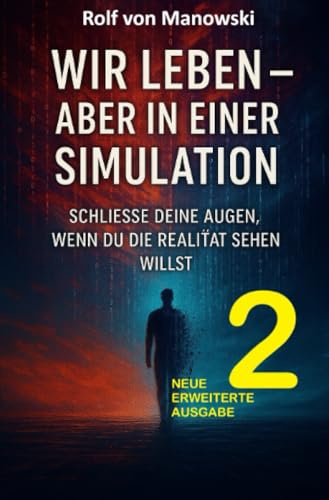 Wir leben - aber in einer Simulation II: Schliesse deine Augen, wenn du die Realität sehen willst