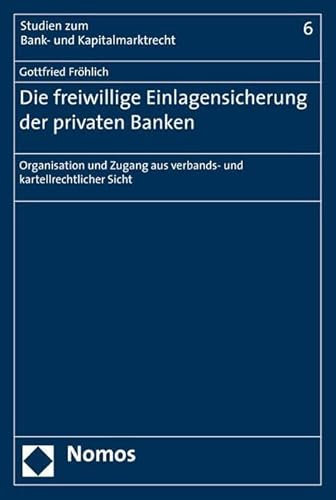 Die freiwillige Einlagensicherung der privaten Banken: Organisation und Zugang aus verbands- und kartellrechtlicher Sicht