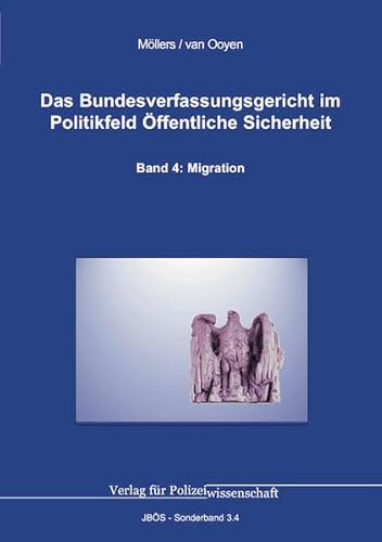 Das Bundesverfassungsgericht im Politikfeld Öffentliche Sicherheit: Band 4: Migration (Jahrbuch öffentliche Sicherheit: Sonderbände)