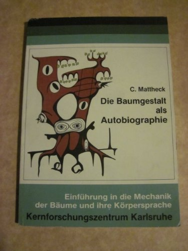 Die Baumgestalt als Autobiographie: Einführung in die Mechanik der Bäume und ihre Körpersprache