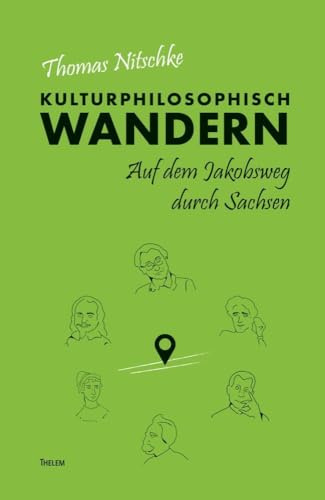 Kulturphilosophisch wandern: Auf dem Jakobsweg durch Sachsen