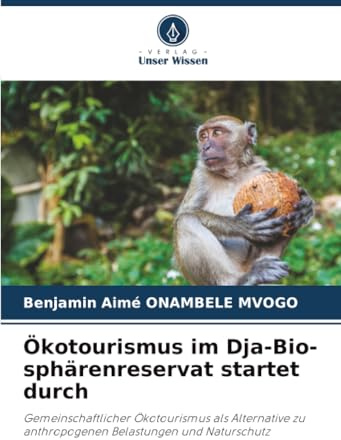 Ökotourismus im Dja-Bio-sphärenreservat startet durch: Gemeinschaftlicher Ökotourismus als Alternative zu anthropogenen Belastungen und Naturschutz