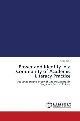 Power and Identity in a Community of Academic Literacy Practice: An Ethnographic Study of Undergraduates in Singapore Second Edition