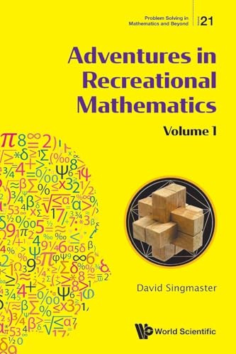 Adventures In Recreational Mathematics - Volume I: Selected Writings on Recreational Mathematics and Its History (Problem Solving In Mathematics And Beyond, Band 21)