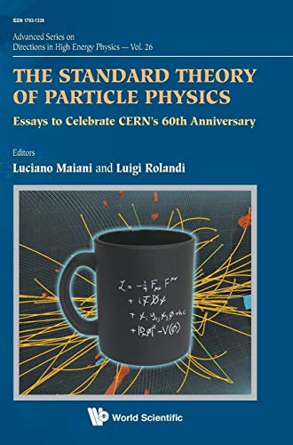 STANDARD THEORY OF PARTICLE PHYSICS, THE: Essays to Celebrate CERN's 60th Anniversary (Advanced Series on Directions in High Energy Physics, 26, Band 26)