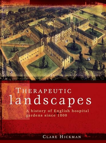 Therapeutic landscapes: A history of English hospital gardens since 1800