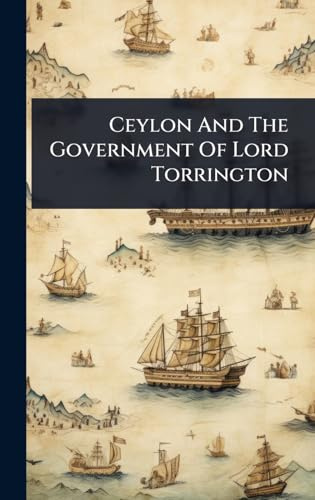 Ceylon And The Government Of Lord Torrington