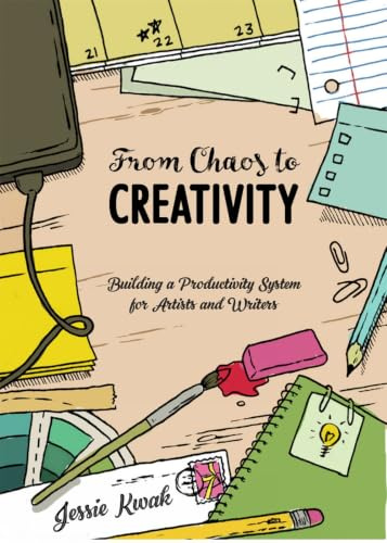 From Chaos to Creativity: Building a Productivity System for Artists and Writers (Good Life)