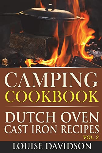 Camping Cookbook: Dutch Oven Cast Iron Recipes Vol. 2 (Camp Cooking)