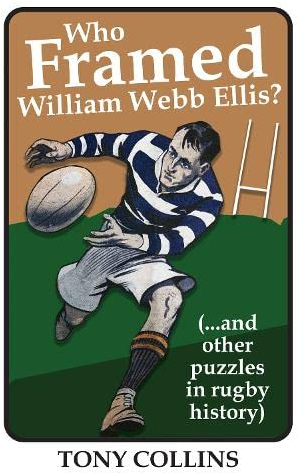 Who Framed William Webb Ellis: (...and other puzzles in rugby history)