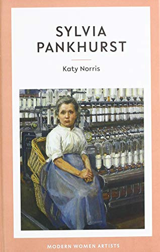 Sylvia Pankhurst: 01 (Modern Women Artists)
