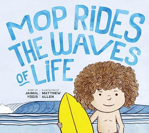 Mop Rides the Waves of Life: A Story of Mindfulness and Surfing: A Story of Mindfulness and Surfing (Emotional Regulation for Kids, Mindfulness 101 for Kids)