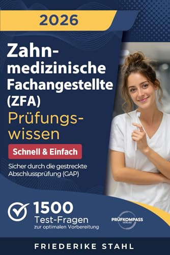 Zahnmedizinische Fachangestellte (ZFA) Prüfungswissen - Schnell & Einfach: 1500 Test-Fragen zur optimalen Vorbereitung | Sicher durch die gestreckte Abschlussprüfung (GAP)