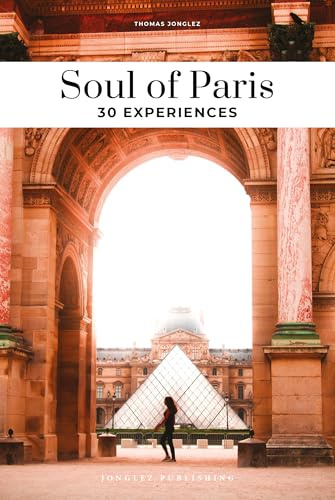 Soul of Paris Guide: 30 unforgettable experiences that capture the soul of Paris (Secret Guides) (Jonglez Soul of Guides)