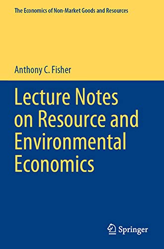Lecture Notes on Resource and Environmental Economics (The Economics of Non-Market Goods and Resources)