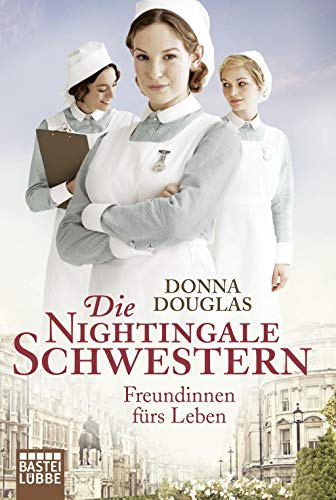 Die Nightingale-Schwestern: Freundinnen fürs Leben. Roman (Nightingales-Reihe, Band 1)