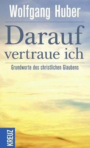 Darauf vertraue ich: Grundworte des christlichen Glaubens