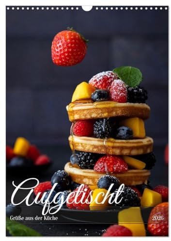 Aufgetischt (Wandkalender 2026 DIN A3 hoch), CALVENDO Monatskalender: Leckereien aus der Küche