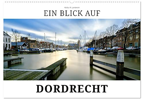 Ein Blick auf Dordrecht (Wandkalender 2026 DIN A2 quer), CALVENDO Monatskalender: Dordrecht - die älteste Stadt im historischen Holland (CALVENDO Orte)