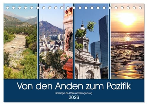 Von den Anden zum Pazifik - Santiago de Chile und Umgebung (Tischkalender 2026 DIN A5 quer), CALVENDO Monatskalender: Eine Reise von den Anden über ... Chiles bis zur Pazifikküste. (CALVENDO Orte)