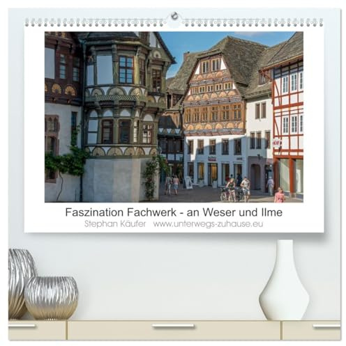 Faszination Fachwerk - an Weser und Ilme (hochwertiger Premium Wandkalender 2026 DIN A2 quer), Kunstdruck in Hochglanz: Fachwerk - begeisternde Holzbaukunst (CALVENDO Orte)