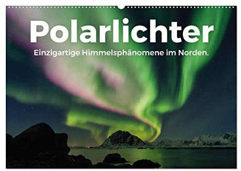 Polarlichter - Einzigartige Himmelsphänomene im Norden (Wandkalender 2026 DIN A2 quer), CALVENDO Monatskalender: Wunderschöne Aufnahmen von Nordlichtern. (CALVENDO Natur)