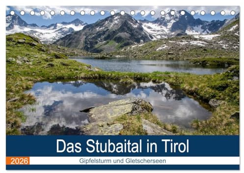 Das Stubaital in Tirol - Gipfelsturm und Gletscherseen (Tischkalender 2026 DIN A5 quer), CALVENDO Monatskalender: Auf Wanderschaft in den Stubaier Alpen (CALVENDO Natur)