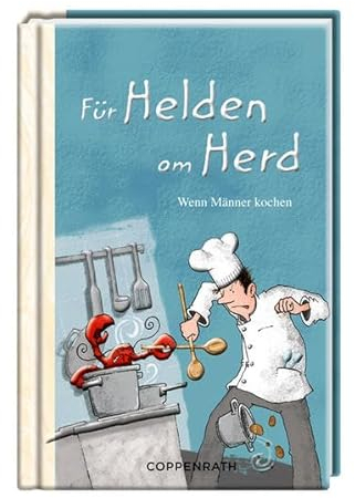 Für Helden am Herd: Wenn Männer kochen (Geschenkbücher für Erwachsene)