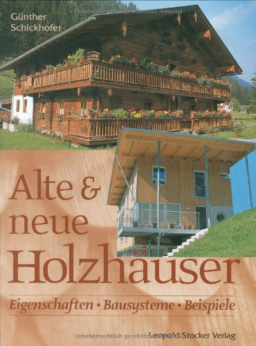 Alte und neue Holzhäuser: Eigenschaften - Bausysteme - Beispiele
