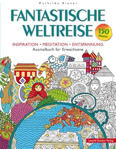 Fantastische Weltreise: Inspiration, Meditation, Entspannung Ausmalbuch für Erwachsene
