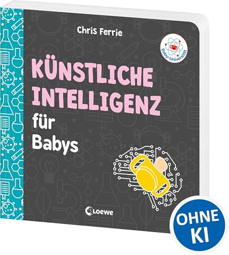 Baby-Universität - Künstliche Intelligenz für Babys: KI kinderleicht erklärt! - Wissen zum Verschenken für kleine und große Forschende
