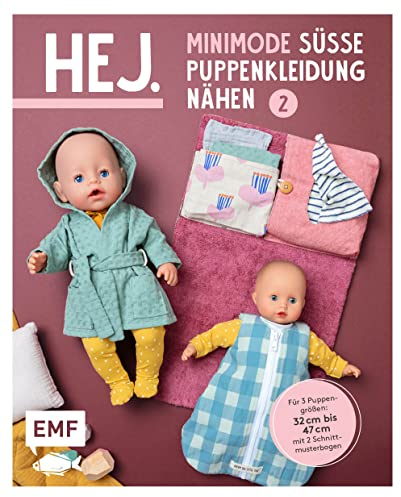 Hej. Minimode – Süße Puppenkleidung nähen 2: 15 Projekte von Unterwäsche bis zur Wickeltasche – für 3 Puppengrößen 32-37, 38-43 und 44-47 (z. B. Babyborn, Götz Muffin). Mit 2 Schnittmusterbogen