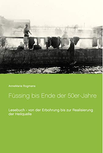 Füssing bis Ende der 50er-Jahre: Lesebuch - von der Erbohrung bis zur Realisierung der Heilquelle
